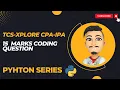 TCS-XPLORE CPA IPA 15 MARKS PYTHON QUESTION
