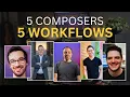 5 Composers 5 Different Workflows