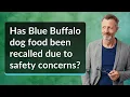 Has Blue Buffalo dog food been recalled due to safety concerns