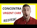 Concentra Urgent Care Review Pros and Cons