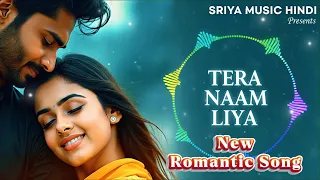 tera naam liya bollywood romantic song 2025 sriya music hindi presents