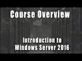 Course Overview Introduction to Windows Server 2016 Course