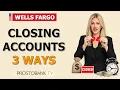 How to Close Wells Fargo Account Checking Savings or CD 3 Ways