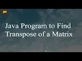 Java Program to Find Transpose of a Matrix