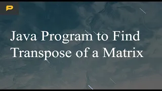 Java Program to Find Transpose of a Matrix