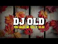DJ OLD, You Make Me Feel × Keju