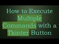 How to Execute Multiple Commands with a Tkinter Button