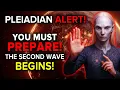 Pleiadiaanse waarschuwingsboodschap aan de mensheid: De tweede golf is begonnen! BEREID JE NU VOOR!