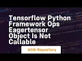 tensorflow python framework ops eagertensor object is not callable