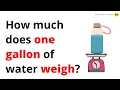How much does one gallon of water weigh - QnA Explained