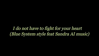 i do not have to fight for your heart blue system style feat sandra ai music 