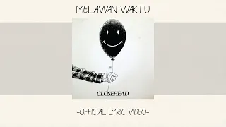 Download Closehead - Melawan Waktu [Official Lyric Video][Alb. Self Titled] MP3