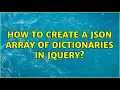 How to create a JSON array of dictionaries in jquery 3 Solutions