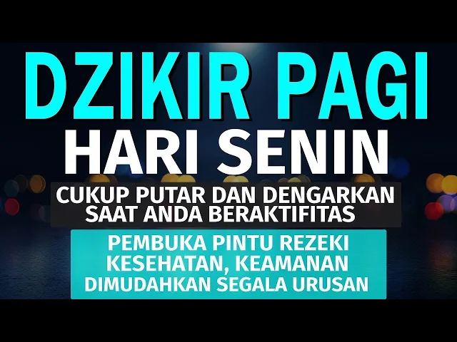 Download MP3 DZIKIR PAGI Pembuka Rezeki HARI SENIN Doa & Surah-surah Anjuran Dihafal Untuk Urusan Dunia Akhirat