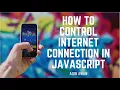 How to control internet Connectivity in JavaScript