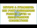 DevOps SysAdmins ssh port forwarding freezes after 10 simultaneous connections 4 Solutions