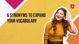 6 synonyms to expand your vocabulary Learn English with Cambridge