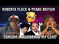 Download Lagu THE ULTIMATE LOVE SONG!!  ROBERTA FLACK \u0026 PEABO BRYSON - TONIGHT I CELEBRATE MY LOVE (REACTION)