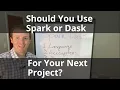 Should You Use Spark or Dask For Your Next Project
