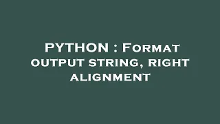 PYTHON Format output string right alignment