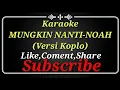 KARAOKE MUNGKIN NANTI-NOAH (Versi Koplo)