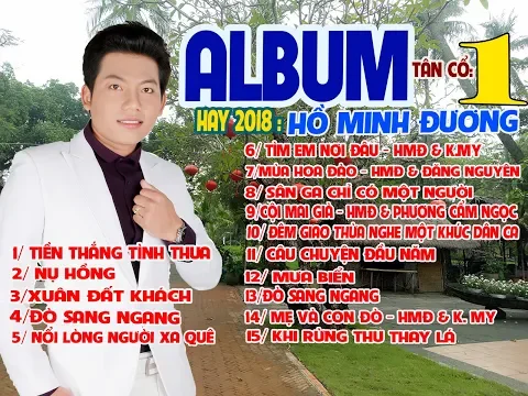 Download MP3 ALBUM TÂN CỔ 1 HAY 2018 -  HỒ MINH ĐƯƠNG. TIỀN THẮNG TÌNH THUA.