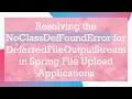 Resolving the NoClassDefFoundError for DeferredFileOutputStream in Spring File Upload Applications