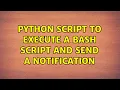 Python script to execute a Bash script and send a notification