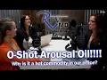 Want better sex Try the O-Shot Arousal Oil Sexual Wellness Podcast