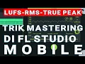 Lagu TRIK MASTERING AUDIO DI FL STUDIO MOBILE BIAR HASILNYA BAGUS | APA ITU LUFS, RMS, TRUE PEAK?