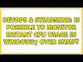DevOps SysAdmins Is possible to monitor instant CPU usage in windows7 over SNMP