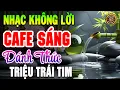 Lagu LK Nhạc Không Lời Buổi Sáng RẤT HAY \u0026 ÊM ÁI | Hòa Tấu Guitar Cổ Điển, Nhạc Cho Phòng Trà, Quán Cafe