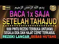 Download Lagu Sempatkan Baca 1x Setelah Tahajud | Doa Pembuka Rezeki Dari Segala Penjuru, Doa Pelunas Hutang 