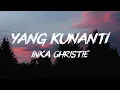 Download Lagu Yang Kunanti - Inka Christie ( Lirik Lagu )