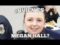 WHO IS MEGAN HALL AND WHAT DID SHE DO
