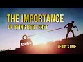 The Importance of Being Debt Free Perry Stone
