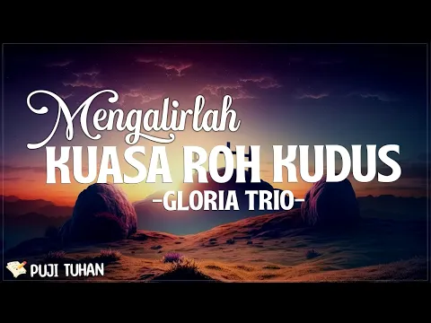 Download MP3 Mengalirlah Kuasa Roh Kudus - Gloria Trio (Lirik) Lagu Rohani Kristen Terbaru 2024