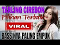 Download Lagu TARLING CIREBON PILIHAN TERBAIK SAAT INI || BASS NYA PALING EMPUK