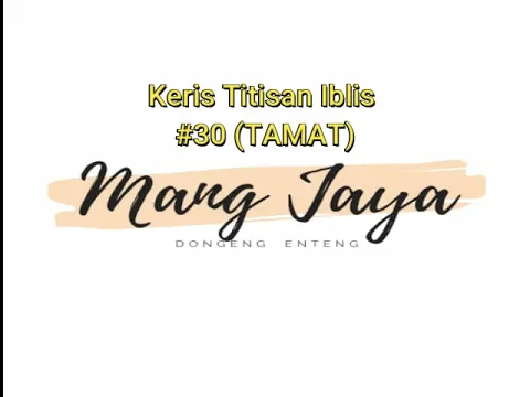Download MP3 Keris Titisan Iblis, (TAMAT) Bagian 30, Dongeng Enteng Mang Jaya @MangJayaOfficial
