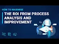 How to Maximise the ROI from Process Analysis and Improvement