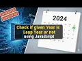 Check if given Year is Leap Year or not using JavaScript