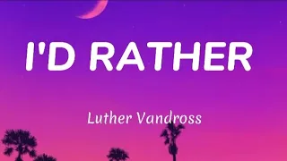 Download I'D RATHER - Luther Vandross (Lyrics) MP3