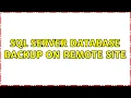 SQL Server database backup on Remote site 2 Solutions