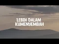 Download Lagu Lebih Dalam Kumenyembah - True Worship (Lirik) Lagu Rohani