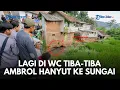 Lagu WC PEMBAWA DUKA! Kamar Mandi Ambrol ke Sungai Cijagra, Wanita di Kutawaringin Diduga Terbawa Arus