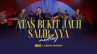 Download Atas Bukit Jauh \u0026 Salib-Nya (Medley) | UNDVD Feat. Gibeon Worship MP3