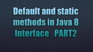 Default and static methods in Java 8 Interface - PART2
