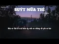 Download Lagu Suýt nữa thì Lyrics ( Andiez )