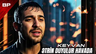 Keyvan Ətrin Duyulur Havada 2025 Yeni Trend Mahnı 
