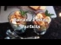 Banana Foster Parfaits